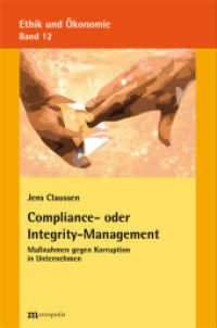 Compliance- oder Integrity-Management : Maßnahmen gegen Korruption in Unternehmen. Dissertationsschrift (Ethik und Ökonomie 13) （2011. 475 S. 20.8 cm）