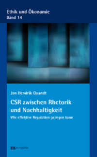 CSR zwischen Rhetorik und Nachhaltigkeit : Wie effektive Regulation gelingen kann (Ethik und Ökonomie 14) （2013. 199 S. 20.8 cm）