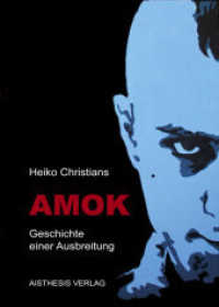 Amok : Geschichte einer Ausbreitung （1., Aufl. 2008. 301 S. 5 SW-Abb., 3 Farbabb. 23 cm）