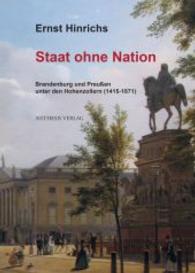 Staat ohne Nation : Brandenburg und Preußen unter den Hohenzollern (1415-1871) （1. Aufl. 2014. 680 S. m. 188 Abb. 230 mm）