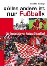 Alles andere ist nur Fußball : Die Geschichte von Fortuna Düsseldorf （2. Aufl. 2009. 544 S. zahlr. Abb. 24 cm）