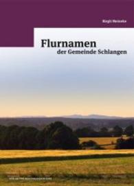 Flurnamen der Gemeinde Schlangen （2015. 288 S. 26 Ktn., 40 SW-Fotos, 60 Farbfotos. 300 mm）