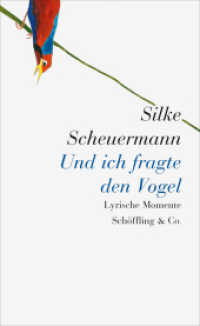 Und ich fragte den Vogel : Lyrische Momente （1. 2015. 248 S. 210 mm）