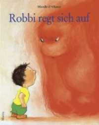 Robbi regt sich auf : Ein Bilderbuch über große Gefühle wie Wut und Zorn und wie Kinder damit umgehen können （10. Aufl. 2001. o. Pag. 269 mm）