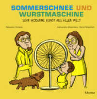 Sommerschnee und Wurstmaschine : Sehr moderne Kunst aus aller Welt. Nominiert für den Deutschen Jugendliteraturpreis 2014, Kategorie Sachbuch （2013. 216 S. 207 mm）