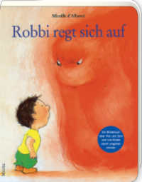 Robbi regt sich auf : Ein Bilderbuch über Wut und Zorn und wie Kinder damit umgehen können （2024. 28 S. 203 mm）