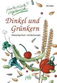 Dinkel und Grünkern : Vollwertige Koch- und Backrezepte (Fantastisch vegetarisch) （3., überarb. Aufl. 2012. 160 S. m. zahlr. S/W-Illustr. 16.5 cm）