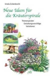 Neue Ideen für die Kräuterspirale : Themenspiralen - Gestaltungsvorschläge - Variationen. Mit Pflanzenlisten （3. Aufl. 2010. 200 S. m. Illustr. 21 cm）