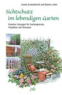 Sichtschutz im lebendigen Garten : Kreative Lösungen für Gartengrenzen, Sitzplätze und Terassen （2. Aufl. 2013. 200 S. m. zahlr. SW-Abb. 21 cm）