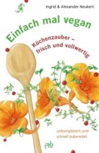 Einfach mal vegan : Küchenzauber - frisch und vollwertig, unkompliziert und schnell zubereitet （2. Aufl. 2013. 200 S. m. zahlr. S/W-Illustr. 21 cm）