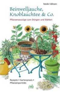 Beinwelljauche, Knoblauchtee & Co. : Pflanzenauszüge zum Düngen und Stärken. Rezepte, Gartenpraxis, Pflanzenporträts （5. Aufl. 2024. 160 S. zahlr. schw.-weiß Illustrationen. 21 cm）