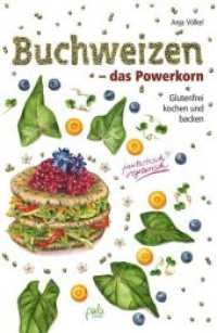 Buchweizen - das Powerkorn : Glutenfrei kochen und backen - fantastisch vegetarisch! （2016. 180 S. zahlreiche schwarz-weiß Illustrationen. 21.5 cm）