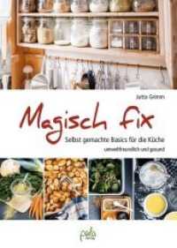 Magisch fix : Selbst gemachte Basics für die Küche - umweltfreundlich und gesund （2. Aufl. 2018. 192 S. zahlreiche Farbfotos. 22.5 cm）