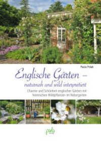 Englische Gärten - naturnah und wild interpretiert : Charme und Schönheit englischer Gärten mit heimischen Wildpflanzen im Naturgarten （2025. 176 S. zahlreiche farbige Bilder und Illustrationen. 24.5 cm）