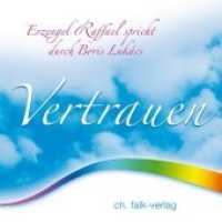 Vertrauen, Audio-CD : Erzengel Raffael spricht durch Boris Lukács. 60 Min. （1. Aufl. 2014. 141 x 126 mm）