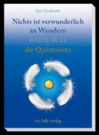 Nichts ist verwunderlich an Wundern : White Bull - die Quintessenz （2015. 168 S. 21 cm）