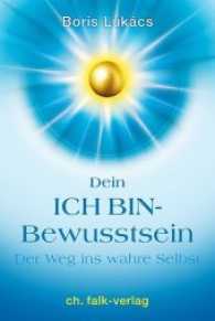Dein ICH BIN-Bewusstsein : Der Weg ins wahre Selbst （2017. 136 S. 23.7 cm）