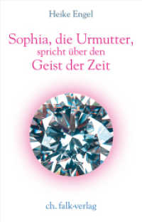 Sophia, die Urmutter, spricht über den Geist der Zeit （2017. 168 S. 21 cm）