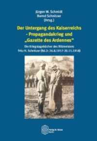 Der Untergang des Kaiserreichs - Propagandakrieg und "Gazette des Ardennes" : Die Kriegstagebücher des Rittmeisters Fritz H. Schnitzer (Bd. 3: 26.8.1917-20.11.1918) (Forum Moderne Militärgeschichte 19) （2019. 224 S. 21.6 cm）