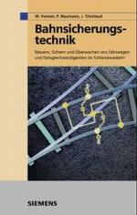 Bahnsicherungstechnik : Steuern, Sichern und Überwachen von Fahrwegen und Fahrgeschwindigkeiten im Schienenverkehr （2. Aufl. 2004. 270 S. m. 100 Abb.）