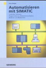 Automatisieren mit SIMATIC : Controller, Software, Programmierung, Datenkommunikation, Bedienen und Beobachten （2., überarb. Aufl. 2003. 222 S. m. Abb. 25 cm）