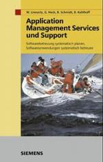 Application Management Services und Support : Softwarebetreuung systematisch planen, Softwareanwendungen systematisch betreuen （2004. 256 S. m. Abb. 22,5 cm）