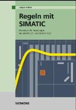 Regeln mit SIMATIC : Praxisbuch für Regelungen mit SIMATIC S7 und SIMATIC PCS7 （3. Aufl. 2004. 164 S. 25 cm）