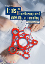 Tools für Projektmanagement, Workshops und Consulting : Ein Kompendium der wichtigsten Techniken und Methoden （2007. 224 S. 25 cm）