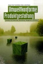 Umweltkonforme Produktgestaltung : Handbuch für Entwicklung, Beschaffung, Management und Vertrieb （2008. 300 S. m. 30 SW-Abb.）