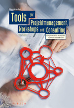 Tools für Projektmanagement, Workshops und Consulting : Kompendium der wichtigsten Techniken und Methoden （2., überarb. u. erw. Aufl. 2009. 309 S. m. 109 Abb. 25 cm）