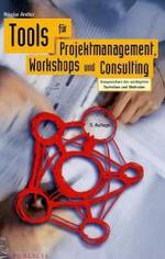Tools für Projektmanagement, Workshops und Consulting : Kompendium der wichtigsten Techniken und Methoden （3., überarb. Aufl. 2010. 400 S. m. 136 SW-Abb., 55 Tabellen. 25 c）