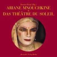 Ariane Mnouchkine und das Theatre du Soleil （1., Aufl. 2003. 268 S. 15 Farbabb., 25 SW-Abb. 20 cm）