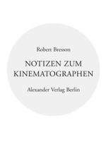 Notizen zum Kinematographen : Mit e. Vorw. v. Jean-Marie Gustave Le Clezio u. e. Nachw. v. Dominik Graf. Hrsg. v. Robert Fischer (Kreisbändchen) （2007. 124 S. 16.5 cm）