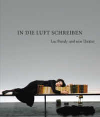 In die Luft schreiben : Luc Bondy und sein Theater （2017. 320 S. über 300 Farb- und s/w Abbildungen. 278 mm）