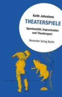 Theaterspiele : Spontaneität, Improvisation und Theatersport （11., überarb. Aufl. 2018. 568 S. 21 cm）
