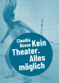 Claudia Bosse : Postdramatisches Theater in Portraits (Postdramatisches Theater in Portraits 7) （2023. 162 S. teils 4-farbig. 19 cm）