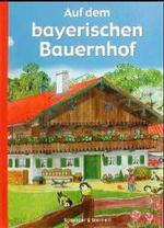Auf dem bayerischen Bauernhof （16 S. m. zahlr. bunten Bild. 22,5 cm）