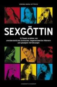 Sexgöttin : 33 Geschichten von unwiderstehlichen Frauen,  begehrenswerten Männern und gewagten Verführungen （2010. 312 S. 19 cm）