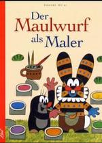 Der Maulwurf als Maler （2. Aufl. 2013. 48 S. m. zahlr. farb. Illustr. 26 cm）