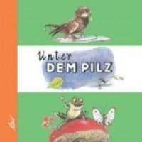 Unter dem Pilz （2. Aufl. 2007. 14 S. farbige Illustrationen. 18 cm）