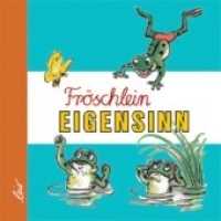 Fröschlein Eigensinn （2007. 14 S. farbige Illustrationen. 18 cm）