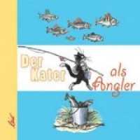 Der Kater als Angler （2008. 14 S. farbige Illustrationen. 18 cm）