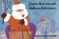 Dann kommt der Weihnachtsmann （2011. 10 S. m. zahlr. bunten Bild. 16 x 22 cm）