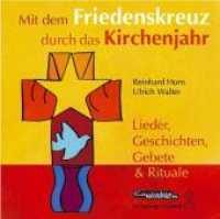 Mit dem Friedenskreuz durch das Kirchenjahr, 1 Audio-CD : Lieder, Geschichten, Gebete & Rituale. Für Kindergarten, Grundschule und Gemeinde （2006）
