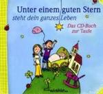 Unter einem guten Stern steht dein ganzes Leben, Audio-CD : Das CD-Buch zur Taufe （2009. 24 S. m. zahlr. farb. Illustr.）