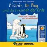 Eisbär, Dr. Ping und die Freunde der Erde, 1 Audio-CD : Lieder und Playbacks zum Klima-Musical für Kinder. 70 Min. （2007. 12.5 x 14.2 cm）