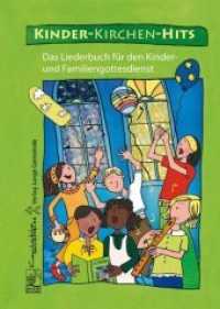 Kinder-Kirchen-Hits : Das Liederbuch für den Kinder- und Familiengottesdienst （2008. 128 S. m. zahlr. Noten m. Akkordsymb. 24,5 cm）