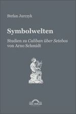 Symbolwelten : Studien zu "Caliban über Setebos" von Arno Schmidt （2010. 224 S. 210 mm）