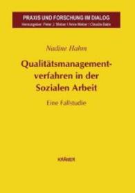 Qualitätsmanagementverfahren in der Sozialen Arbeit : Eine Fallstudie (Praxis und Forschung im Dialog Bd.6) （2016. 124 S. 21 cm）