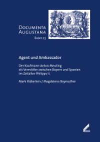 Agent und Ambassador : Der Kaufmann Anton Meuting als Vermittler zwischen Bayern und Spanien im Zeitalter Philipps II. (Documenta Augustana 23) （1., Auflage. 2013. 256 S. 20 Abb. 21 cm）